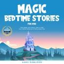 Magic Bedtime Stories for Kids: Short Magic and Fantasy Tales to Help Your Children Relaxing & Falli Audiobook