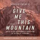 Give Me This Mountain: Faith To Go From Barely Surviving To Actually Thriving Audiobook