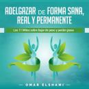 [Spanish] - Adelgazar de forma Sana, Real y Permanente: Los 11 Mitos sobre Bajar de Peso y Perder Gr Audiobook