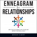 Enneagram For Relationships: How to Better Connect With Others and Improve Your Social Skills Audiobook