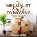 The minimalist guide to moving: Get a fresh start in your new house by decluttering