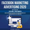 Facebook Marketing Advertising 2020: How to make $20,000+ Each Month Using Facebook Ads to Skyrocket Audiobook