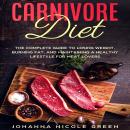 Carnivore Diet: The Complete Guide to Losing Weight, Burning Fat, and Maintaining a Healthy Lifestyl Audiobook