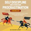 Self Discipline and Overcome Procrastination 2 Books in 1: Fast and simple Strategies to cure Lazine Audiobook
