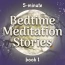 5-Minute Bedtime Meditation Stories: Book 1: Sleep Meditation Stories to Help Kids Fall Asleep in Fi Audiobook
