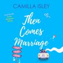 Then Comes Marriage: A Romantic Comedy Box Set Audiobook