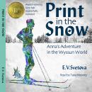 Print In The Snow: Anna's Adventure In The Wyssun World, E. V. Svetova