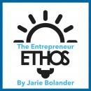 The Entrepreneur Ethos: How to Build a More Ethical, Inclusive, and Resilient Entrepreneur Community Audiobook