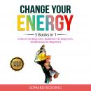 Change Your Energy: 3 Books in 1: Chakras for Beginners, Buddhism for Beginners, Mindfulness for Beg Audiobook