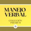 [Spanish] - Manejo Verbal: Colección Premium (3 Libros) Audiobook