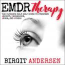 EMDR THERAPY: The Ultimate Self Help Guide to Overcome Anxiety, Depression, Anger, and Stress Audiobook