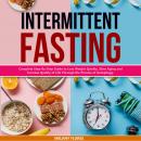 Intermittent Fasting: Complete Step-By-Step Guide to Lose Weight Quickly, Slow Aging and Increase Qu Audiobook