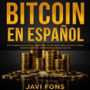 Bitcoin en Español: Guía Completa para Comenzar a ganar dinero con las Criptomonedas, dominar el Tra Audiobook