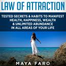 Law of Attraction: Tested Secrets & Habits to Manifest Health, Happiness, Wealth & Unlimited Abundan Audiobook