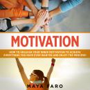 Motivation: How to Unleash Your Inner Motivation to Achieve Everything You Have Ever Wanted Audiobook