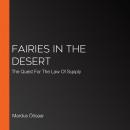 Fairies In The Desert: The Quest For The Law Of Supply Audiobook