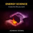 ENERGY SCIENCE: Create The Life You Want Audiobook