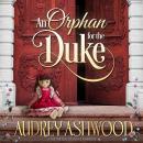 An Orphan for the Duke: A Historical Regency Romance Audiobook