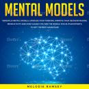 Mental models: 9 Versatile Mental Models, Upgrade Your Thinking, Improve Your Decision Making, Productivity And How Clearly You See The World. Focus Your Efforts To Get The Best Advantage