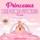 Princesses: Bedtime Stories for Kids: A Collection of Princesses Short Stories to Help Your Children Audiobook