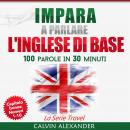 IMPARA A PARLARE L'INGLESE DI BASE: 100 Parole in 30 Minuti Audiobook