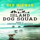 The Island Dog Squad:: (Book 2: Another Crazy Mission)
