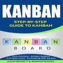 Kanban: Step-by-Step Guide to Kanban (Core Practices, Kanban Systems, Full Value Chain, Forecasting with Kanban) Audiobook