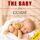 The Sleep Habits In Babies Guide: How To Reach Health Sleep Habits Without Tears Audiobook
