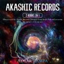 Akashic Records: 2 books in 1: How to Read the Akashic Records. Discover Your Soul's Path and Access Audiobook