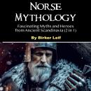 Norse Mythology: Fascinating Myths and Heroes from Ancient Scandinavia (2 in 1) Audiobook
