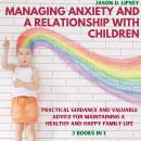 Managing Anxiety and a Relationship with Children: Practical Guidance and Valuable Advice for Mainta Audiobook