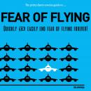 The Pretty Damn Concise Guide to The Fear of Flying: Quickly and Easily End Fear of Flying Forever! Audiobook