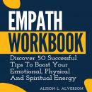 EMPATH WORKBOOK: Discover 50 Successful Tips To Boost Your Emotional, Physical And Spiritual Energy Audiobook
