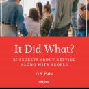 It Did What: 37 Secrets About Getting Along With People