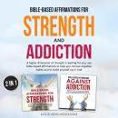 Bible-Based Affirmations for Strength and Addiction: A higher dimension of strength is waiting for y Audiobook