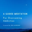 A Guided Meditation To Overcome Addiction