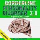 BORDERLINE PERSONALITY DISORDER 2.0. Progress in Just 10 Days.: Rebalance Your Life, Brain Training  Audiobook