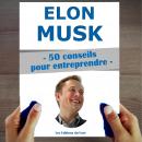 [French] - Elon Musk : 50 Conseils pour entreprendre et réussir Audiobook