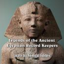 Legends of the Ancient Egyptian Record Keepers: As told by their Unique Hieroglyphic Literature Audiobook