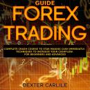FOREX TRADING GUIDE: Complete Crash Course to Star Making Cash Immediatly. Techniques to Increase Yo Audiobook