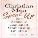 Christian Men Speak Up: For Sexually Exploited Women and Children