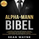 ALPHA-MANN BIBEL: CHARISMA, KUNST DER VERFÜHRUNG, CHARME. SELBSTHYPNOSE, MEDITATION, SELBSTVERTRAUEN Audiobook