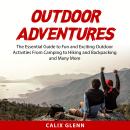 Outdoor Adventures: The Essential Guide to Fun and Exciting Outdoor Activities From Camping to Hikin Audiobook