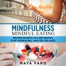 Mindfulness - Mindful Eating: Proven Secrets to Lose Weight, Stop Overeating and Feel Relaxed Audiobook