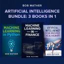 Artificial Intelligence Bundle: 3 Books in 1 Audiobook