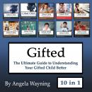 Gifted: The Ultimate Guide to Understanding Your Gifted Child Better Audiobook
