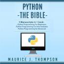 Python: - The Bible- 3 Manuscripts in 1 book: Python Programming for Beginners - Python Programming for Intermediates - Python Programming for Advanced