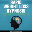 Rapid Weight Loss Hypnosis: The Guide Of 2020 To Burn Fat And Lose Weight Quickly And Definitive Thr Audiobook