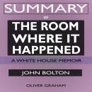 SUMMARY Of The Room Where It Happened: A White House Memoir Audiobook