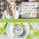 Intermittent Fasting for Women Over 50: The Ultimate Guide for a Natural Approach to Weight Loss and Audiobook
